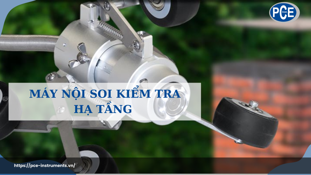 MÁY NỘI SOI KIỂM TRA HẠ TẦNG