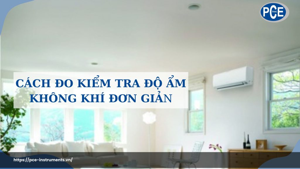 Cách đo kiểm tra độ ẩm không khí đơn giản tại nhà